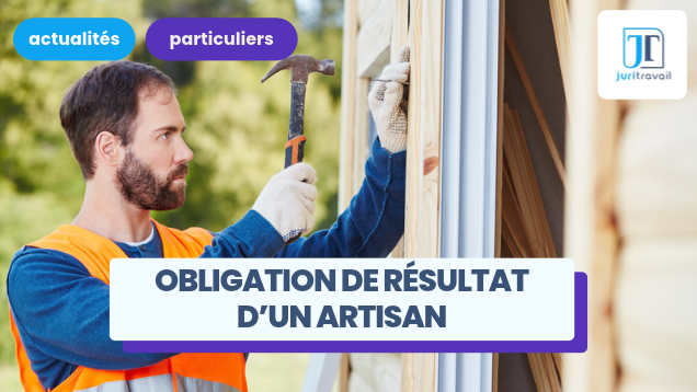 Obligation de résultat d'un artisan : comment faire valoir vos droits en cas de malfaçons ?